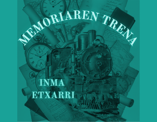 MEMORIAREN TRENA (1x01) - Inma Etxarriren gure historiari buruzko atal berria