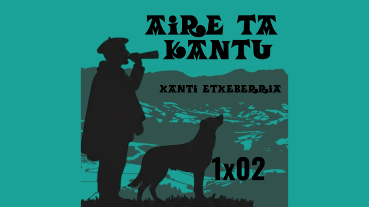 AIRE TA KANTU (1x02) - Xanti Etxeberriaren atalaren bigarren saioa